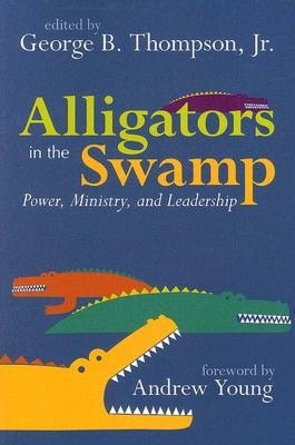 Alligators in the Swamp: Power, Ministry, and Leadership