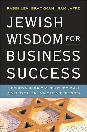 Jewish Wisdom for Business Success: Lessons from the Torah and Other Ancient Texts