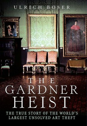Gardner Heist: The True Story of the World's Largest Unsolved Art Theft