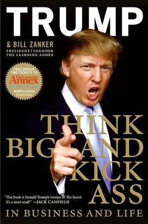Think Big and Kick Ass in Business and Life