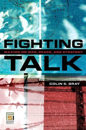 Fighting Talk: Forty Maxims on War, Peace, and Strategy