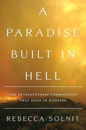 A Paradise Built in Hell: The Extraordinary Communities That Arise in Disasters