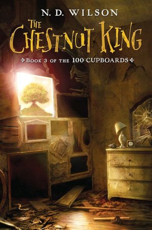 The Chestnut King (100 Cupboards Series #3)
