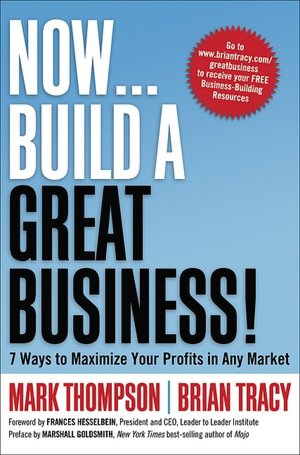 Now, Build a Great Business!: 7 Ways to Maximize Your Profits in Any Market