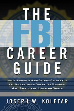 Online audio books for free download The FBI Career Guide: Inside Information on Getting Chosen for and Succeeding in One of the Toughest, Most Prestigious Jobs in the World by Joseph W. Koletar 9780814473177 (English literature)
