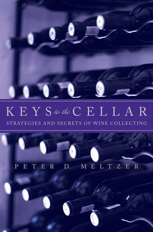 Keys to the Cellar: Strategies and Secrets of Wine Collecting