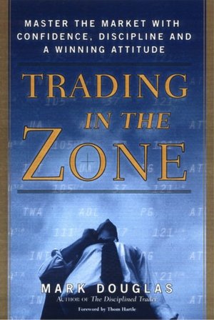 Trading in the Zone: Master the Market with Confidence, Discipline and a Winning Attitude