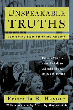 Unspeakable Truths: Facing the Challenge of Truth Commissions
