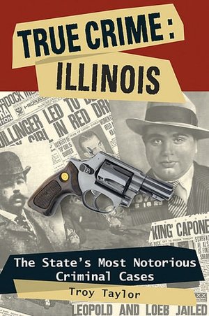 True Crime: Illinois - The State's Most Notorious Criminal Cases