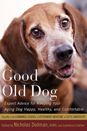 Good Old Dog: Expert Advice for Keeping Your Aging Dog Happy, Healthy, and Comfortable