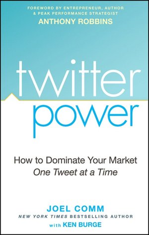 Twitter Power: How to Dominate Your Market One Tweet at a Time