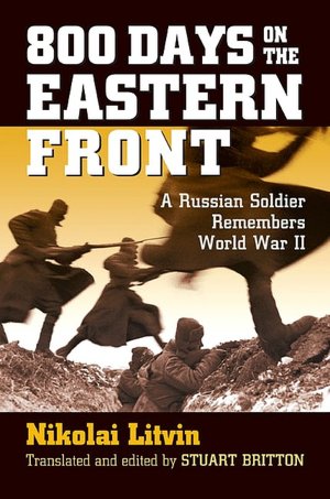 800 Days on the Eastern Front: A Russian Soldier Remembers World War II