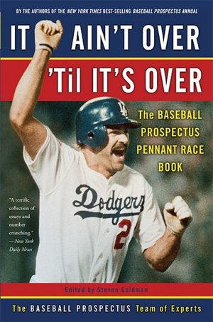 It Ain't over 'Til It's Over: The Baseball Prospectus Pennant Race Book