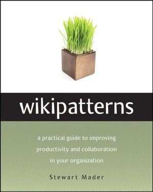 Wikipatterns: A Practical Guide to Improving Productivity and Collaboration in Your Organization