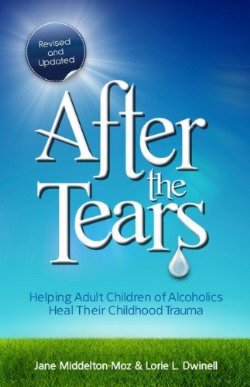 After the Tears: Helping Adult Children of Alcoholics Heal Their Childhood Trauma