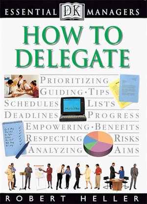 How to Delegate (DK Essential Managers Series)