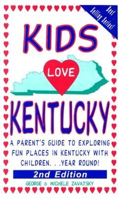 Kids Love Kentucky: A Parent's Guide to Exploring Fun Places in Kentucky with Children. . . Year Round!
