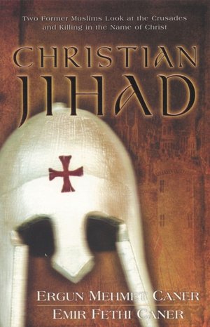 Christian Jihad: Two Former Muslims Look at the Crusades and Killing in the Name of Christ
