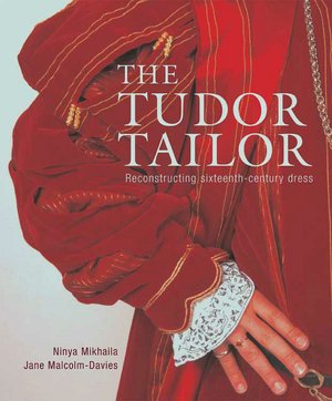 The Tudor Tailor: Techniques and Patterns for Making Historically Accurate Period Clothing