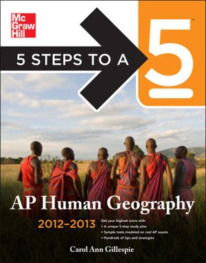 5 Steps to a 5 AP Human Geography, 2012-2013 Edition (5 Steps to a 5 on the Advanced Placement Examinations Series) Carol Ann Gillespie