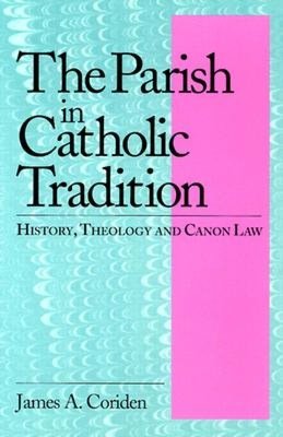 Parish in the Catholic Tradition: History, Theology & Canon Law