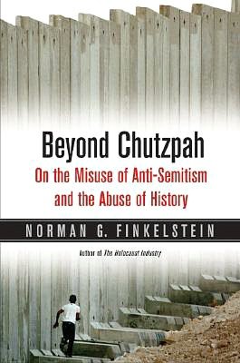 Beyond Chutzpah: On the Misuse of Anti-Semitism and the Abuse of History