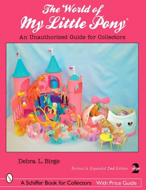 The World of My Little Pony В®: An Unauthorized Guide for Collectors