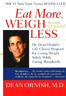 Eat More, Weigh Less : Dr. Dean Ornish's Advantage Ten Program for Losing Weight Safely While Eating Abundantly