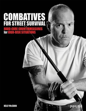Combatives for Street Survival: Hard-Core Countermeasures for High-Risk Situations