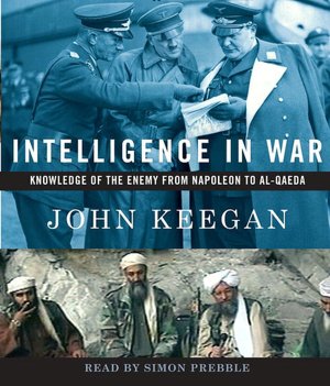 Intelligence in War: Knowledge of the Enemy from Napoleon to Al-Qaeda