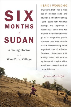 Six Months in Sudan: A Young Doctor in a War-torn Village