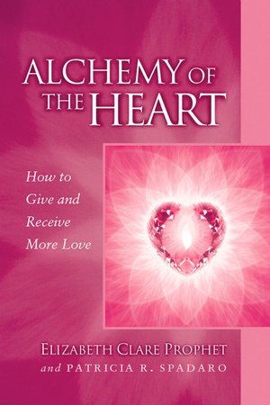 Alchemy of the Heart: How to Give and Receive More Love