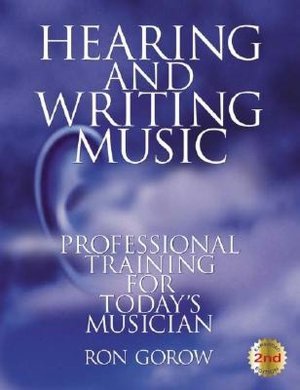 Hearing and Writing Music: Professional Training for Today's Musician 2nd edition, revised and expanded
