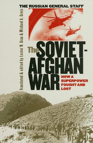 The Soviet-Afghan War: How a Superpower Fought and Lost (Modern War Studies Series)