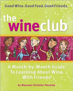 Wine Club: A Month-by-Month Guide to Learning about Wine with Friends