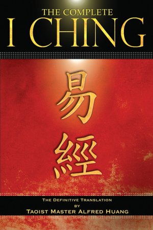 The Complete I Ching: The Definitive Translation by the Taoist Master Alfred Huang
