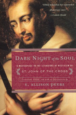 Dark Night of the Soul: A Masterpiece in the Literature of Mysticism by St. John of the Cross
