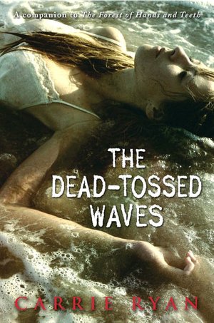 The Dead-Tossed Waves (Forest of Hands and Teeth Series #2)