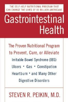 Gastrointestinal Health: The Proven Nutritional Program to Prevent, Cure, or Alleviate Irritable Bowel Syndrome (IBS), Ulcers, Gas, Constipation, Heartburn, and Many Other Digestive Disorders
