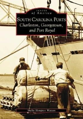 South Carolina Ports: Charleston, Georgetown, and Port Royal
