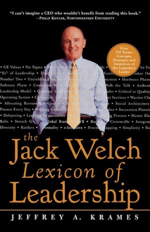 The Jack Welch Lexicon of Leadership: Over 250 Terms, Concepts, Strategies and Initiatives of the Legendary Leader