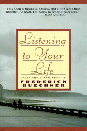 Listening to Your Life: Meditations with Frederick Buechner