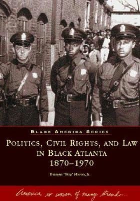Politics, Civil Rights and Law in Black Atlanta 1870-1970 (Black America Series)