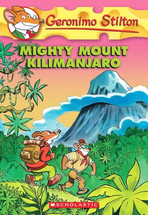Mighty Mount Kilimanjaro (Geronimo Stilton Series #41)