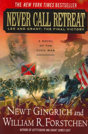 Never Call Retreat: Lee and Grant: The Final Victory