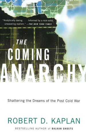 The Coming Anarchy: Shattering the Dreams of the Post Cold War