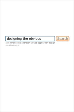 Designing the Obvious: A Commonsense Approach to Web Application Design
