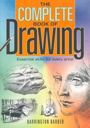The Complete Book of Drawing: Essential Skills for Every Artist