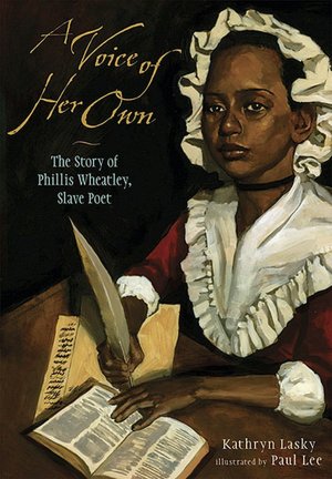 A Voice of Her Own: The Story of Phillis Wheatley, Slave Poet