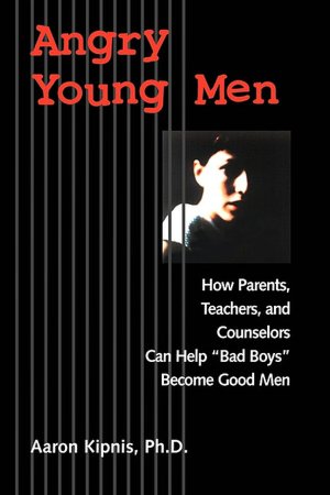 Angry Young Men: How Parents, Teachers, and Counselors Can Help 